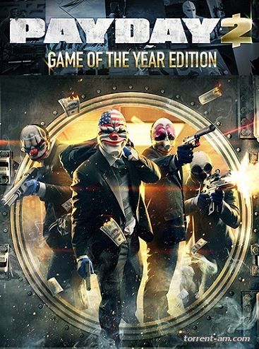 PayDay 2: Game of the Year Edition [v 1.48.4] (2013) PC | RePack by Mizantrop1337