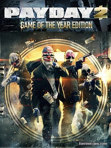 PayDay 2: Game of the Year Edition [v 1.36.5] (2013) PC | RePack by Mizantrop1337