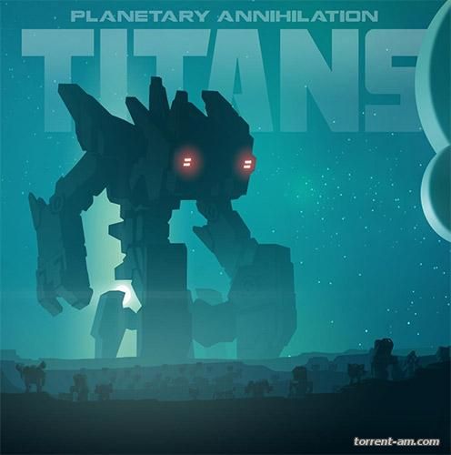 Planetary Annihilation: TITANS (2015) PC | RePack от FitGirl